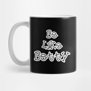 Be like betty Mug